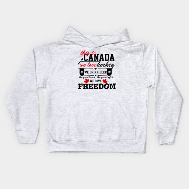 This is Canada we love hockey we drink beer we love freedom gift Kids Hoodie by CHNSHIRT